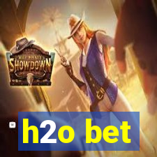 h2o bet